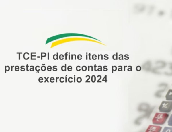TCE-PI define itens das prestações de contas de 2024